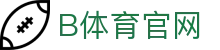 B体育（Bsports）官网入口 - 体育娱乐中心